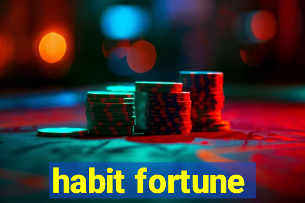 habit fortune